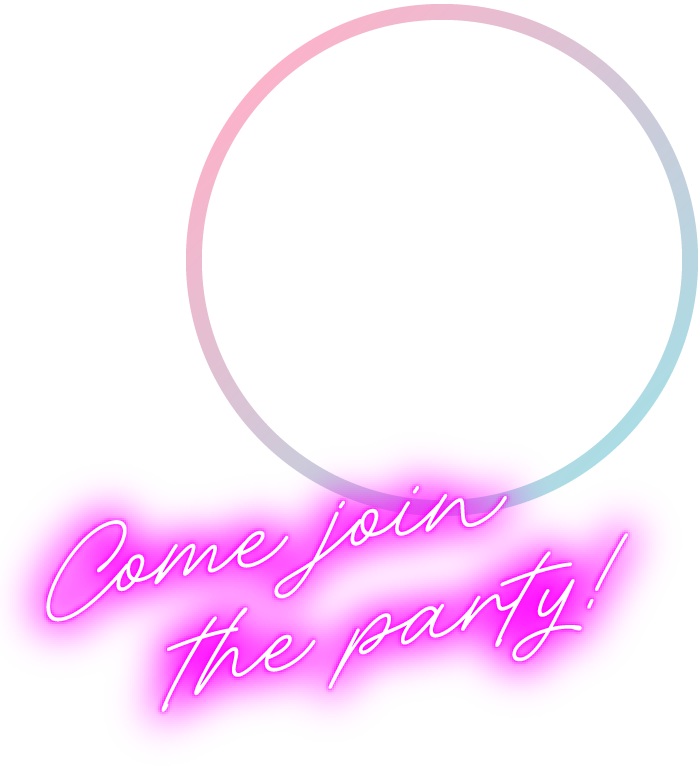 Come　join　the　party!
